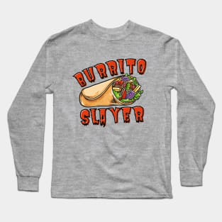 Burrito Slayer Funny Burrito Lover Long Sleeve T-Shirt